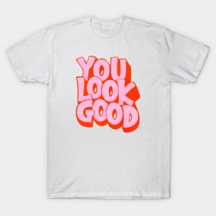 You Look Good T-Shirt